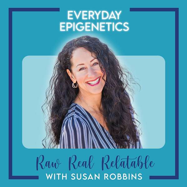 Everyday Epigenetics: Raw. Real. Relatable. Podcast Artwork Image