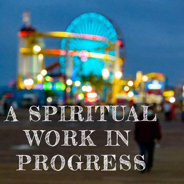 A Spiritual Work in Progress Podcast Artwork Image