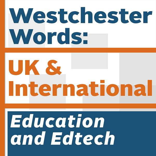 Westchester Words: UK and International, Education and Edtech Podcast Artwork Image