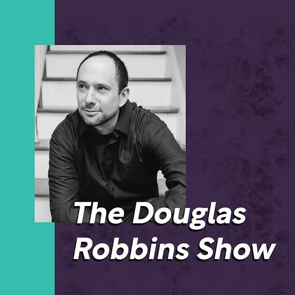 The Douglas Robbins Show Podcast Artwork Image