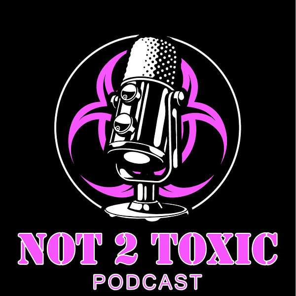 Not 2 Toxic Podcast Podcast Artwork Image