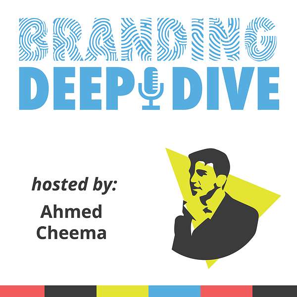 Branding Deep Dive with Ahmed Cheema Podcast Artwork Image