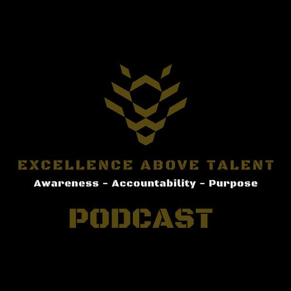 Excellence Above Talent Podcast Podcast Artwork Image
