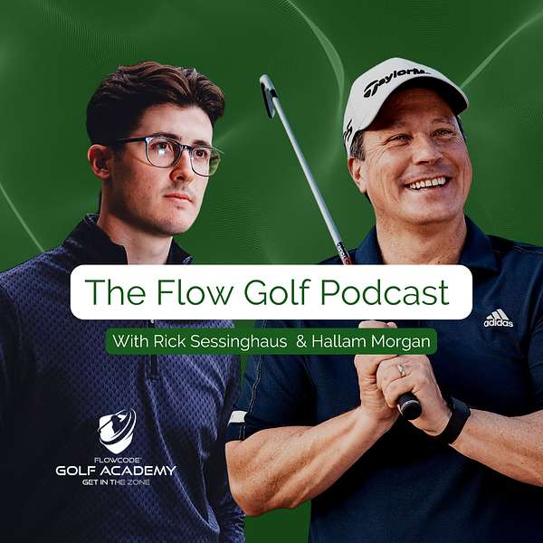 Flow Golf Podcast with Rick Sessinghaus & Hallam Morgan Podcast Artwork Image