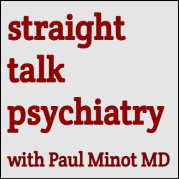 Straight Talk Psychiatry with Paul Minot MD Podcast Artwork Image