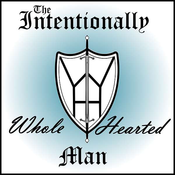 The Intentionally Whole-Hearted Man Podcast Artwork Image