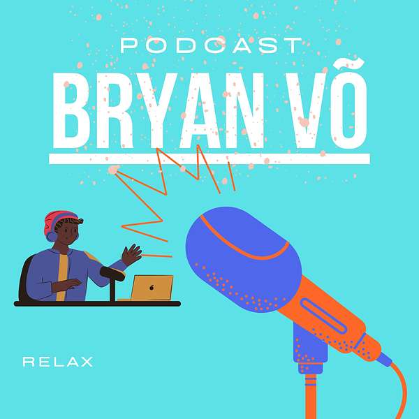 BRYAN VÕ's Podcast Podcast Artwork Image