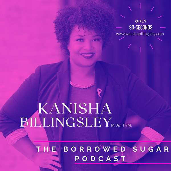 The Borrowed Sugar Podcast with Kanisha Billingsley, M.Div., Th.M. Podcast Artwork Image