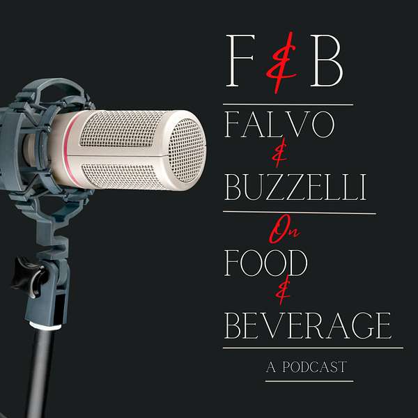 F & B: Falvo and Buzzelli on Food and Beverage Podcast Artwork Image