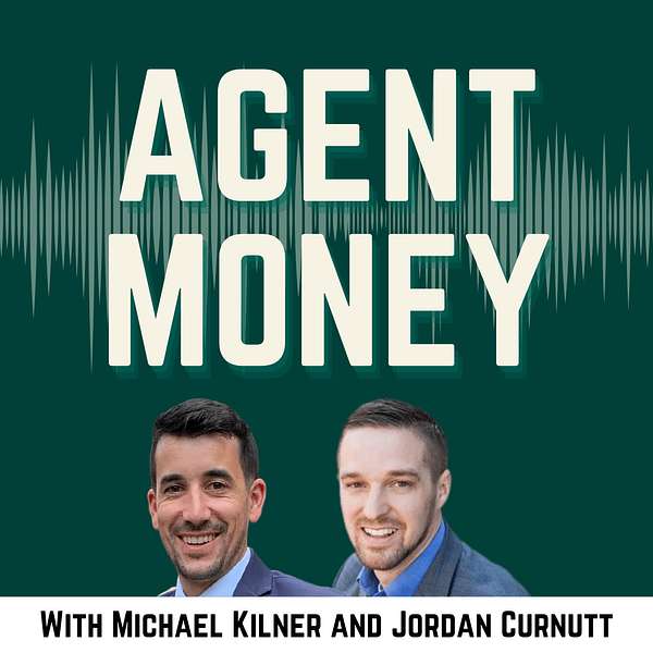 Agent Money: How Top Producers Master Their Business & Personal Finances with Michael Kilner & Jordan Curnutt Podcast Artwork Image