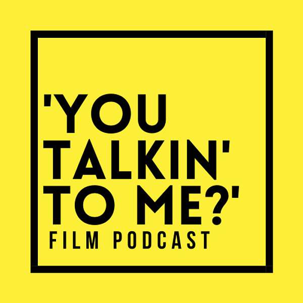 'You Talkin' to Me?’ Film Podcast Podcast Artwork Image