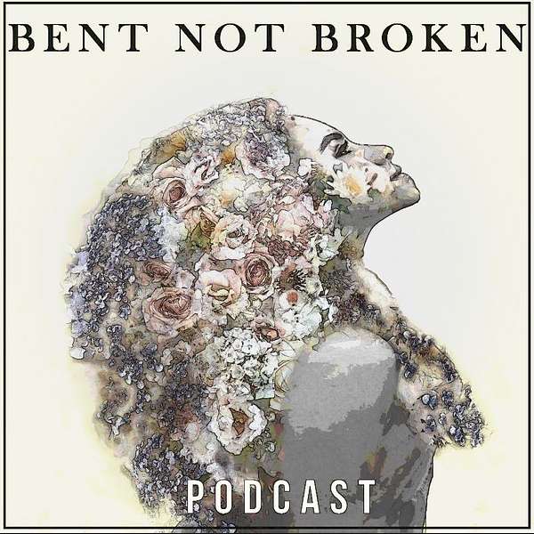 Bent Not Broken Podcast Artwork Image