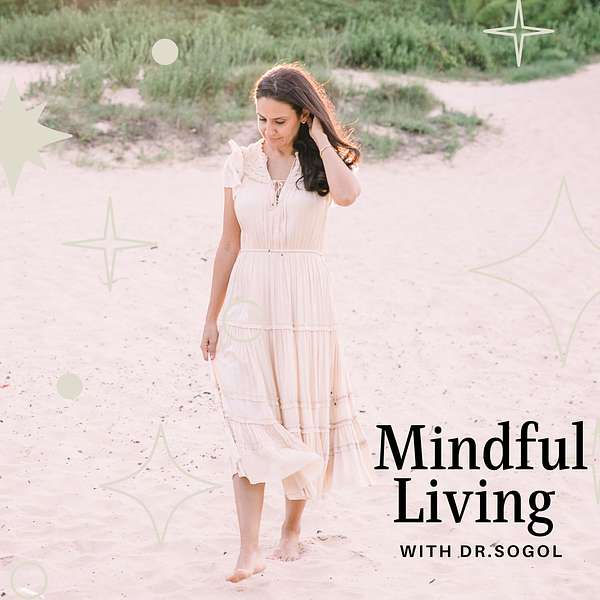 Mindful Living with Dr Sogol Podcast Artwork Image