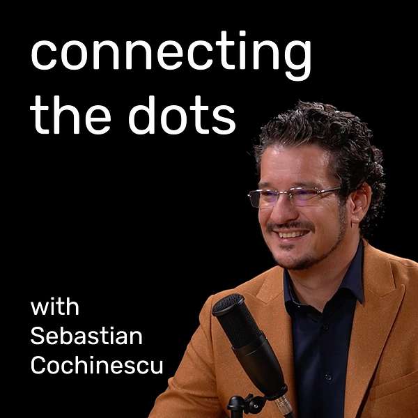 Connecting the dots with Sebastian Cochinescu Podcast Artwork Image