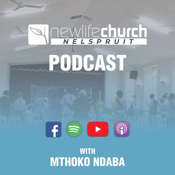 New Life Church Nelspruit Podcast with Mthoko Ndaba Podcast Artwork Image