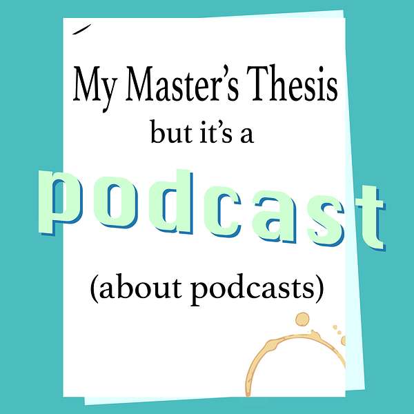 My Master's Thesis, but it's a podcast (about podcasts) Podcast Artwork Image