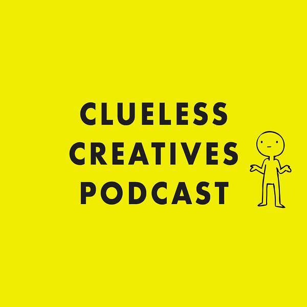 Clueless Creatives Podcast Podcast Artwork Image