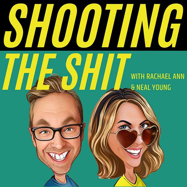 Shooting The Shit with Rachael Ann & Neal Young Podcast Artwork Image