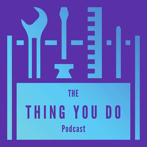 The Thing You Do Podcast Artwork Image