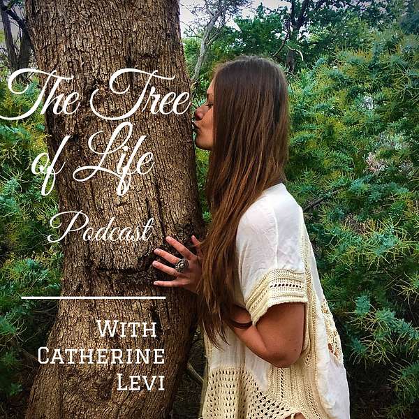 The Tree of Life with Catherine Levi Podcast Artwork Image