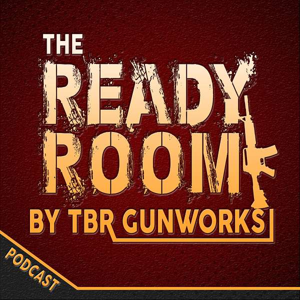 The Ready Room - By TBR Gunworks Podcast Artwork Image