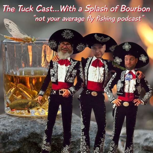 The Tuck Cast...With a Splash of Bourbon “A Fly Fishing Podcast” Podcast Artwork Image