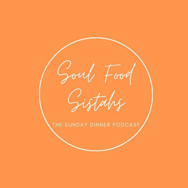 The Soul Food Sistahs  Podcast Artwork Image