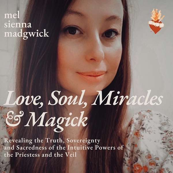 Love, Soul, Miracles and Magick with Mel Madgwick  Podcast Artwork Image