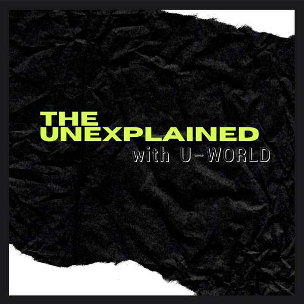 The Unexplained With U-World Podcast Artwork Image