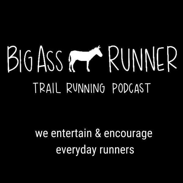 Big Ass Runner Trail Running Podcast Podcast Artwork Image