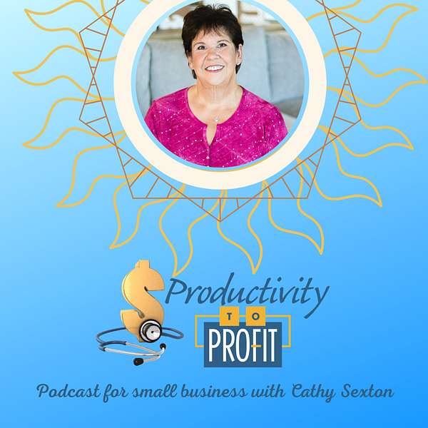 Productivity to Profit for Small Business with Cathy Sexton Podcast Artwork Image