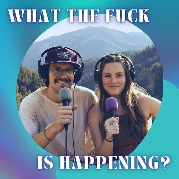 What The Fuck Is Happening? Podcast Artwork Image