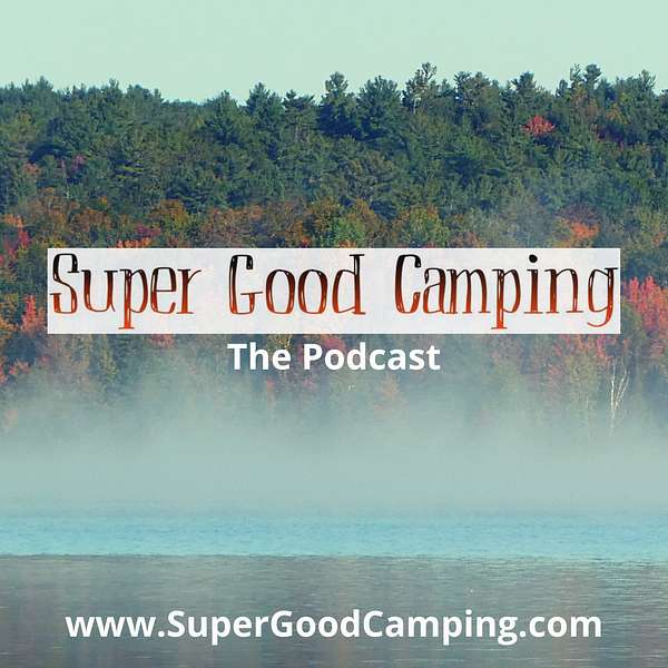 Super Good Camping Podcast Podcast Artwork Image