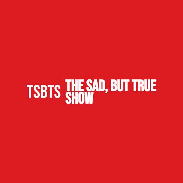 The Sad, but True Show Podcast Artwork Image