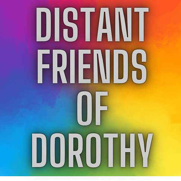 Distant Friends of Dorothy Podcast Artwork Image