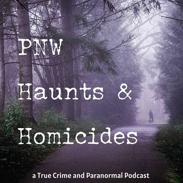 PNW Haunts & Homicides  Podcast Artwork Image