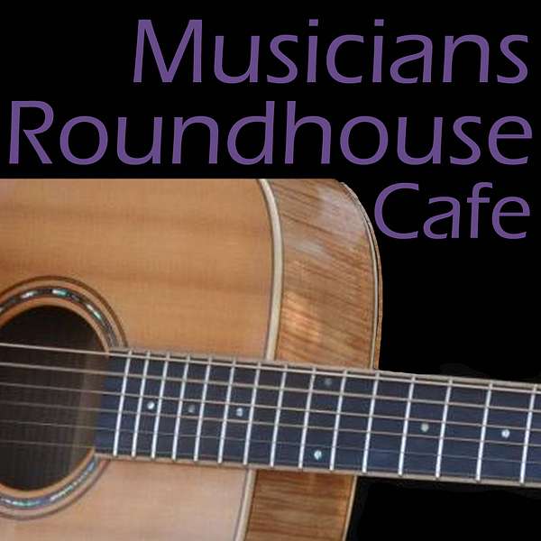 Musicians Roundhouse Café Podcast Artwork Image