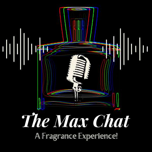 The MaxChat Fragrance Podcast Podcast Artwork Image