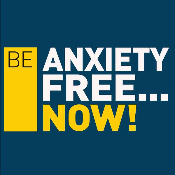 Be Anxiety Free Now Podcast Artwork Image