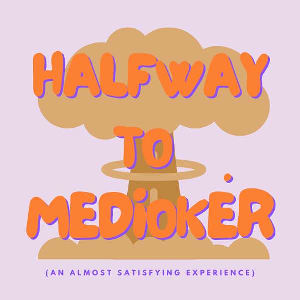 Halfway to Medioker Podcast Artwork Image