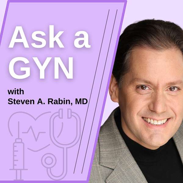 Ask a GYN - With Steven A. Rabin, MD, FACOG Podcast Artwork Image
