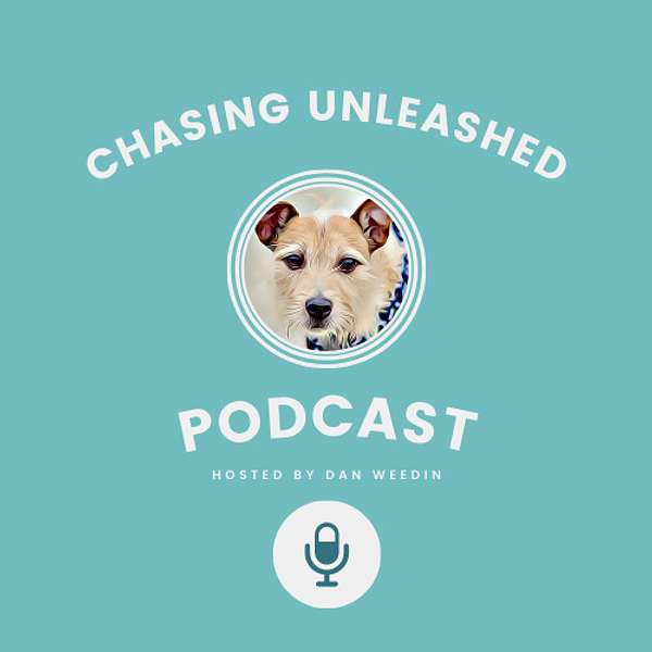 Chasing Unleashed® with Dan Weedin Podcast Artwork Image