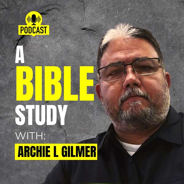 A Bible Study with Archie L. Gilmer Podcast Artwork Image