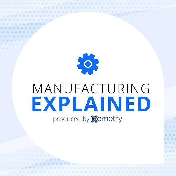 Manufacturing Explained Podcast Artwork Image