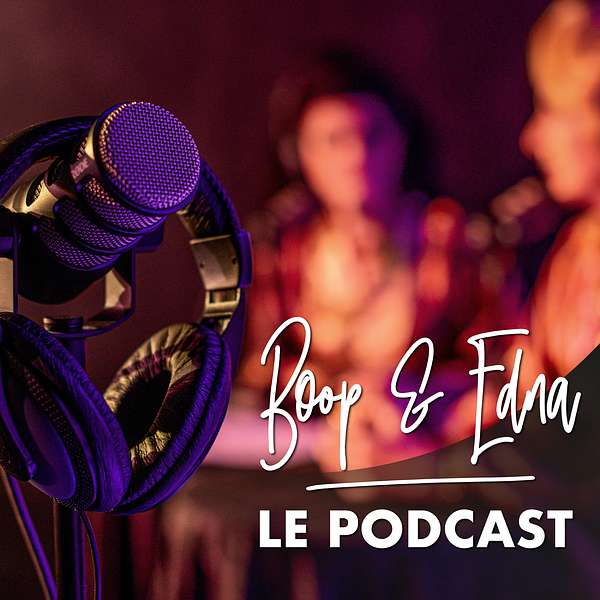 Boop & Edna : Le Podcast Podcast Artwork Image