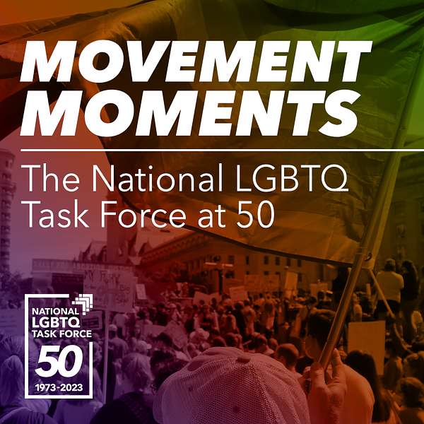 Movement Moments: The National LGBTQ Task Force at 50 Podcast Artwork Image