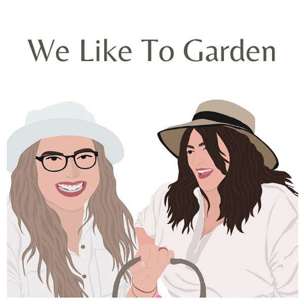 We Like To Garden Podcast Artwork Image