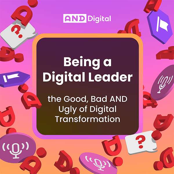 Being a Digital Leader - the Good, Bad AND Ugly of Digital Transformation Podcast Artwork Image