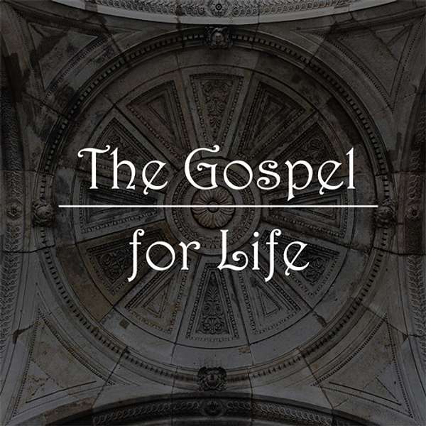 The Gospel for Life Podcast Artwork Image