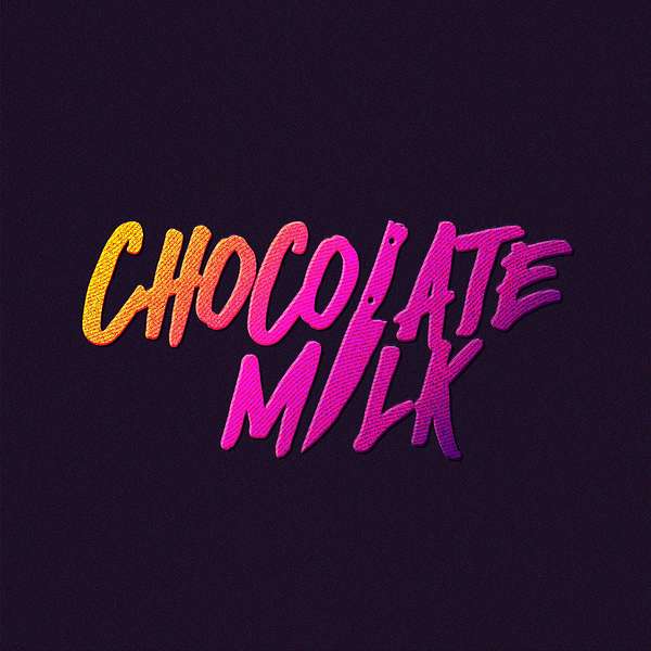 The Chocolate Milk Podcast Podcast Artwork Image